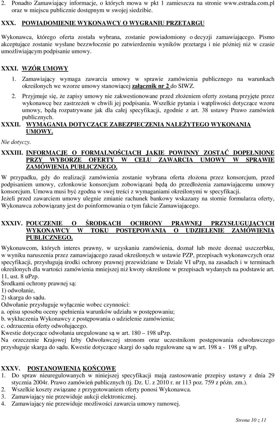 Pismo akceptujące zostanie wysłane bezzwłocznie po zatwierdzeniu wyników przetargu i nie później niż w czasie umożliwiającym podpisanie umowy. XXXI. WZÓR UMOWY 1.