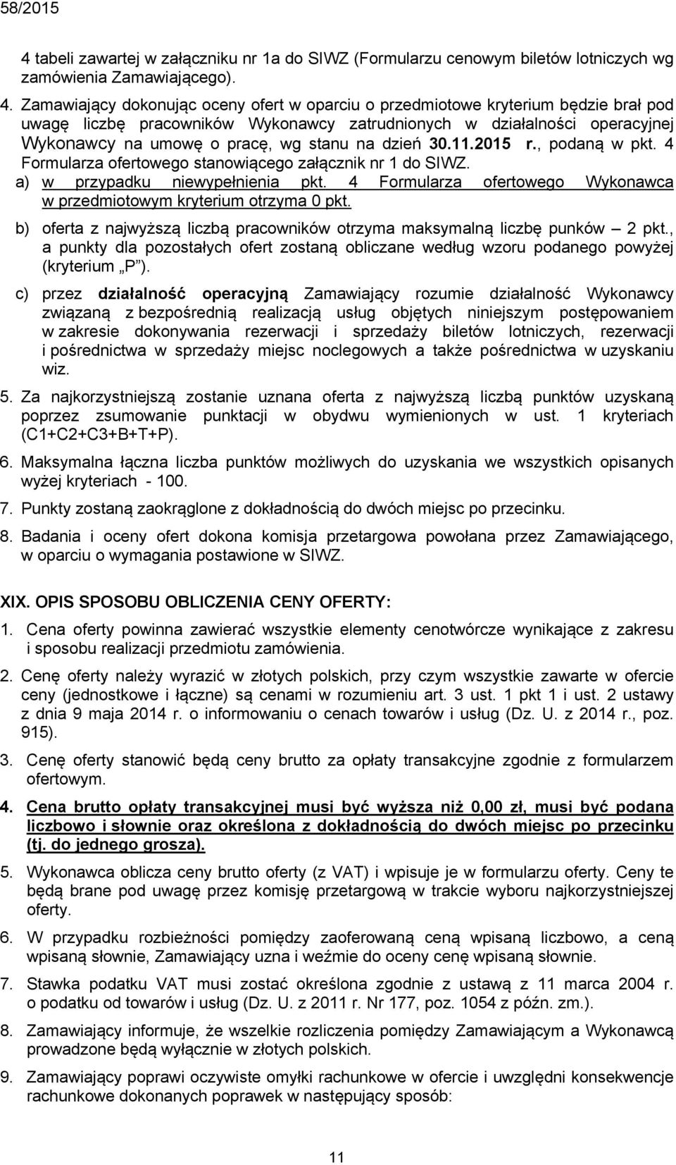 na dzień 30.11.2015 r., podaną w pkt. 4 Formularza ofertowego stanowiącego załącznik nr 1 do SIWZ. a) w przypadku niewypełnienia pkt.