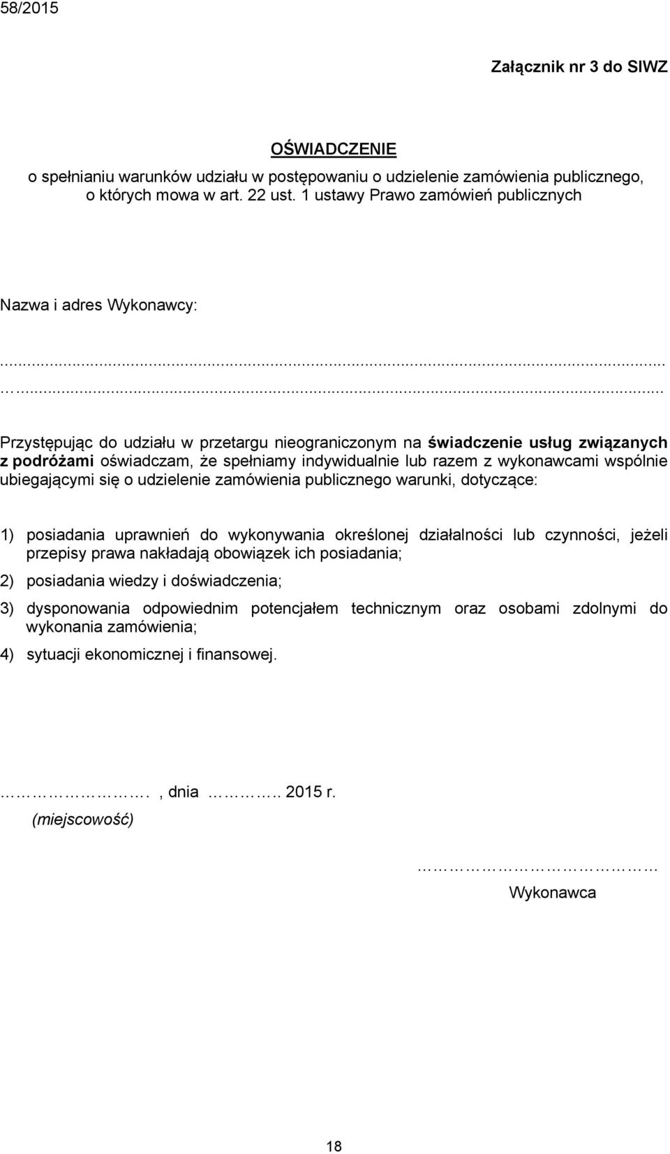 ..... Przystępując do udziału w przetargu nieograniczonym na świadczenie usług związanych z podróżami oświadczam, że spełniamy indywidualnie lub razem z wykonawcami wspólnie ubiegającymi się o