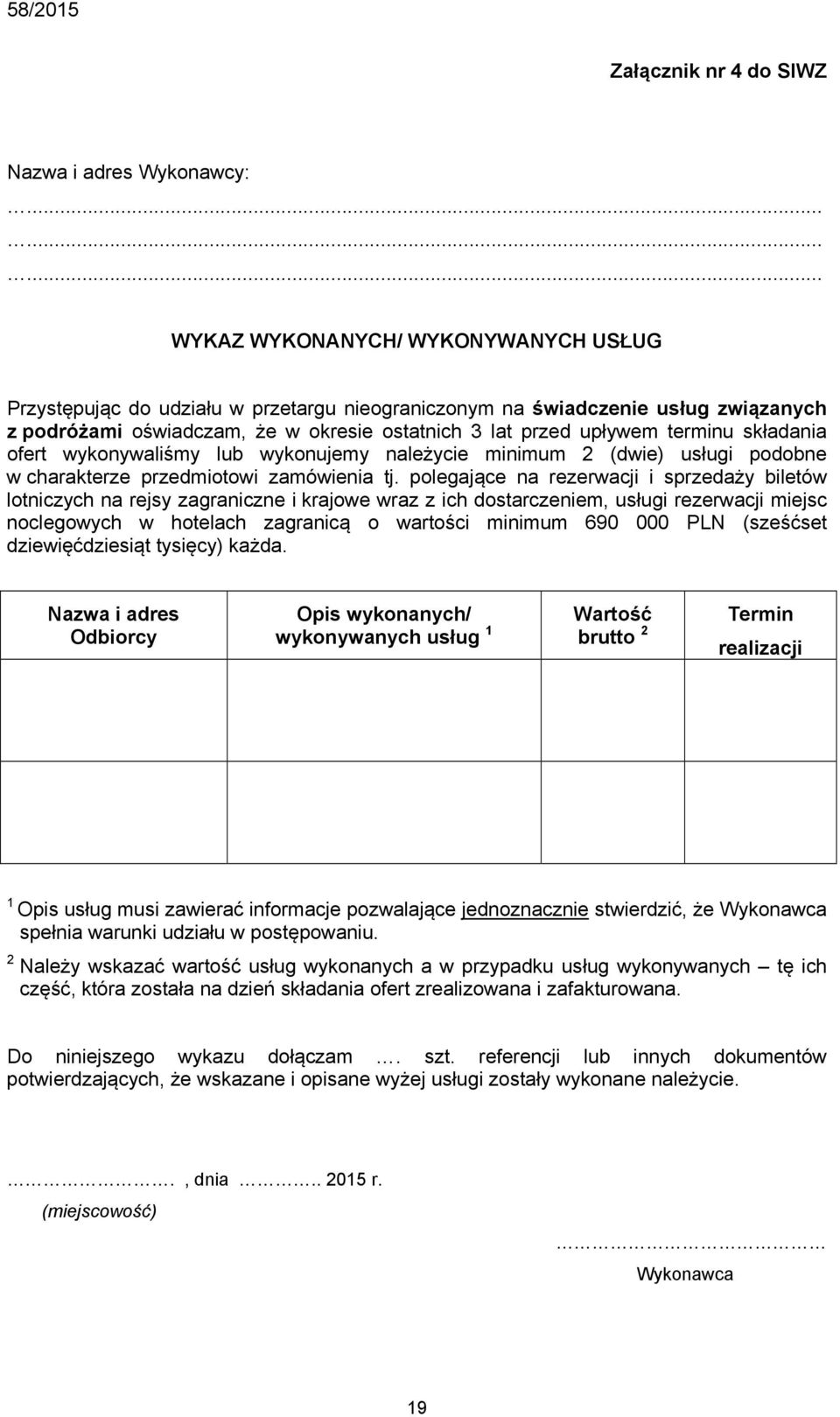 terminu składania ofert wykonywaliśmy lub wykonujemy należycie minimum 2 (dwie) usługi podobne w charakterze przedmiotowi zamówienia tj.