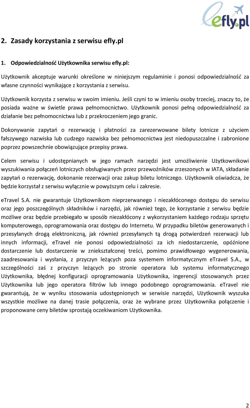 Jeśli czyni to w imieniu osoby trzeciej, znaczy to, że posiada ważne w świetle prawa pełnomocnictwo.