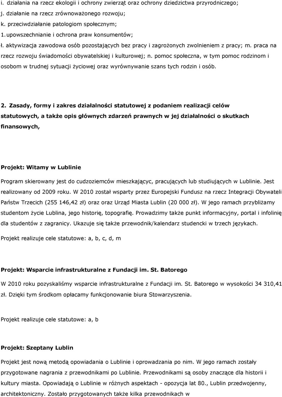 pomoc społeczna, w tym pomoc rodzinom i osobom w trudnej sytuacji życiowej oraz wyrównywanie szans tych rodzin i osób. 2.