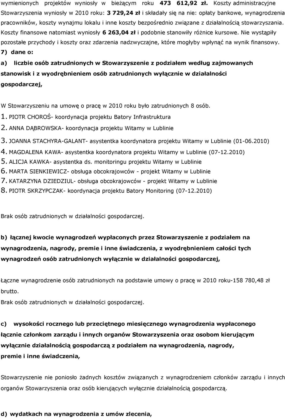 działalnością stowarzyszania. Koszty finansowe natomiast wyniosły 6 263,04 zł i podobnie stanowiły różnice kursowe.