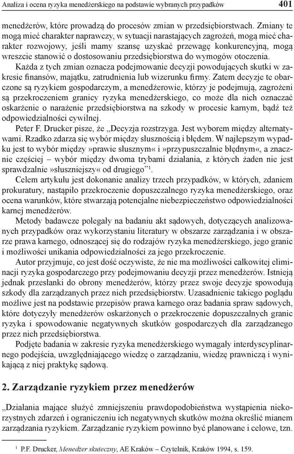 przedsiębiorstwa do wymogów otoczenia. Każda z tych zmian oznacza podejmowanie decyzji powodujących skutki w zakresie finansów, majątku, zatrudnienia lub wizerunku firmy.