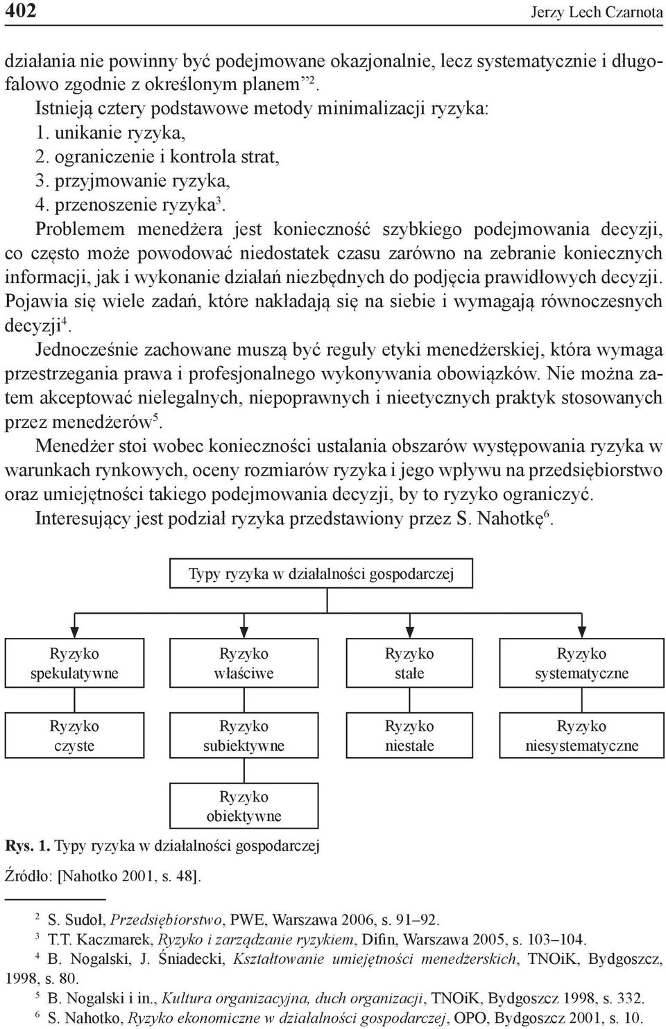 Problemem menedżera jest konieczność szybkiego podejmowania decyzji, co często może powodować niedostatek czasu zarówno na zebranie koniecznych informacji, jak i wykonanie działań niezbędnych do