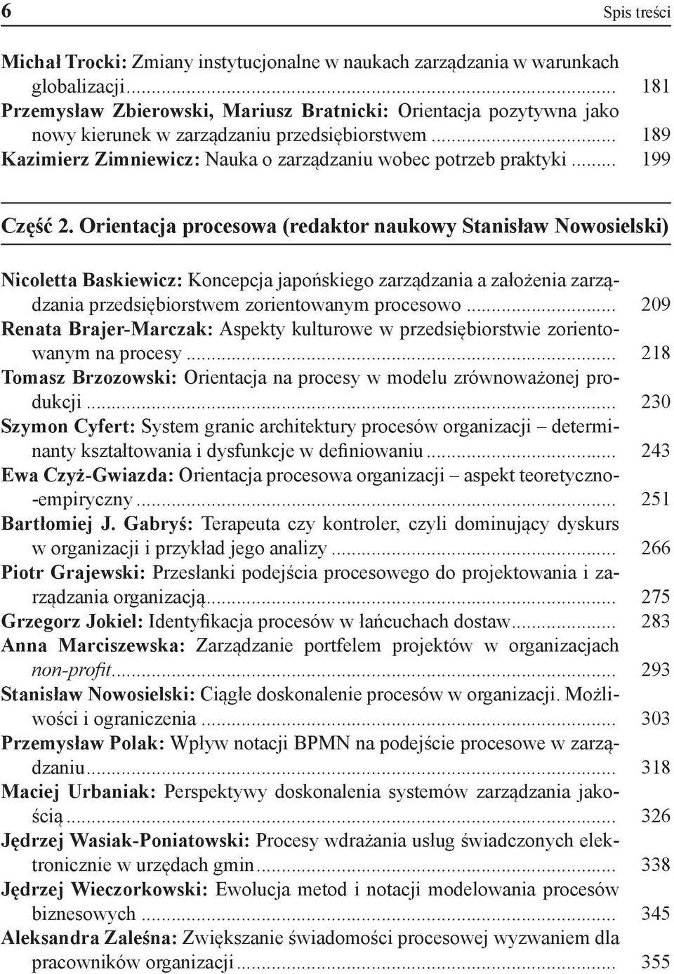 .. 199 Część 2. Orientacja procesowa (redaktor naukowy Stanisław Nowosielski) Nicoletta Baskiewicz: Koncepcja japońskiego zarządzania a założenia zarządzania przedsiębiorstwem zorientowanym procesowo.