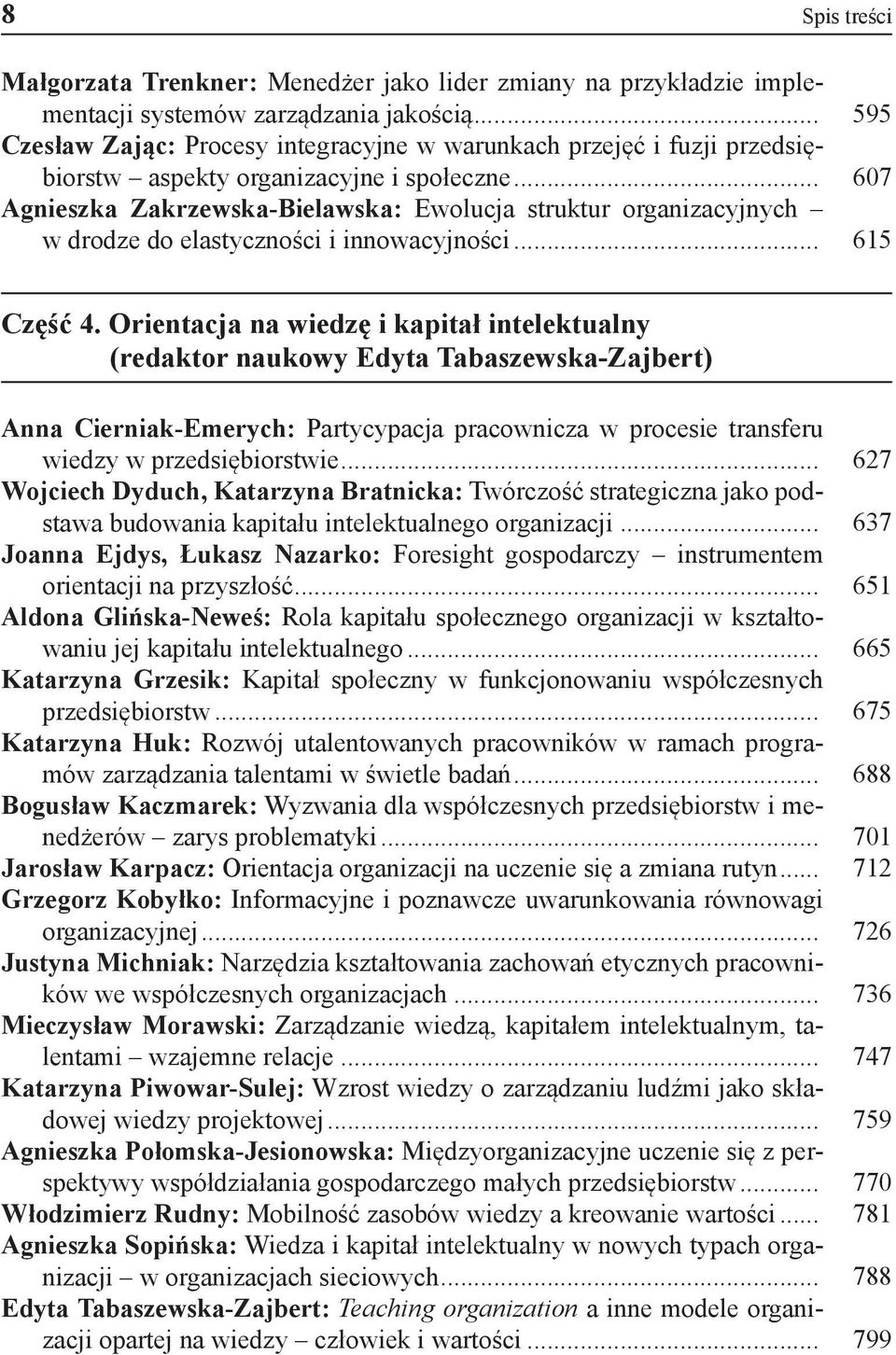 .. 607 Agnieszka Zakrzewska-Bielawska: Ewolucja struktur organizacyjnych w drodze do elastyczności i innowacyjności... 615 Część 4.