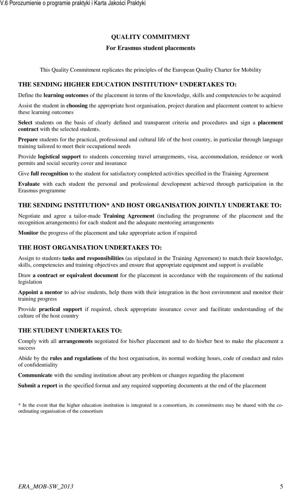 and placement content to achieve these learning outcomes Select students on the basis of clearly defined and transparent criteria and procedures and sign a placement contract with the selected