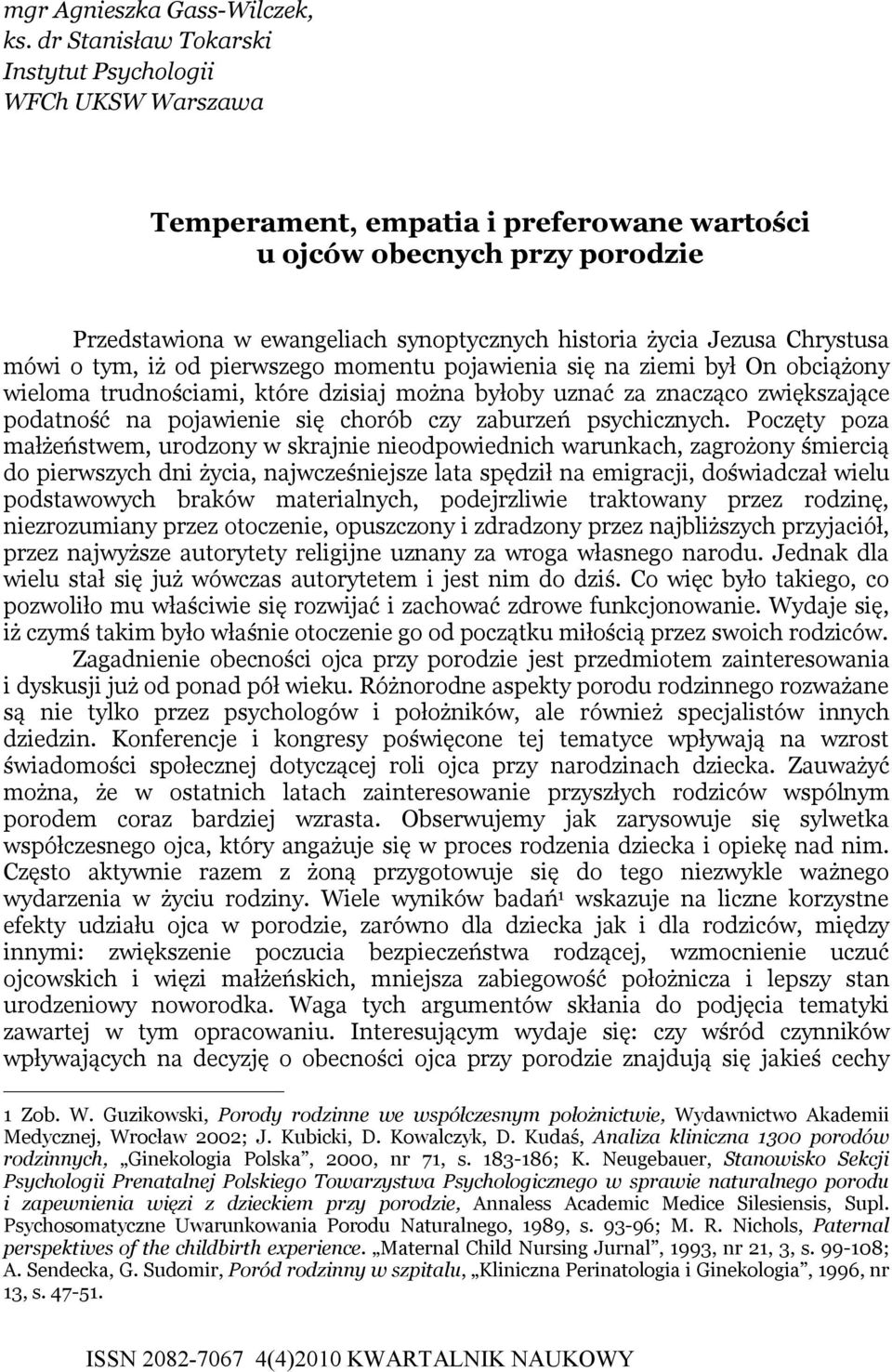 Jezusa Chrystusa mówi o tym, iż od pierwszego momentu pojawienia się na ziemi był On obciążony wieloma trudnościami, które dzisiaj można byłoby uznać za znacząco zwiększające podatność na pojawienie