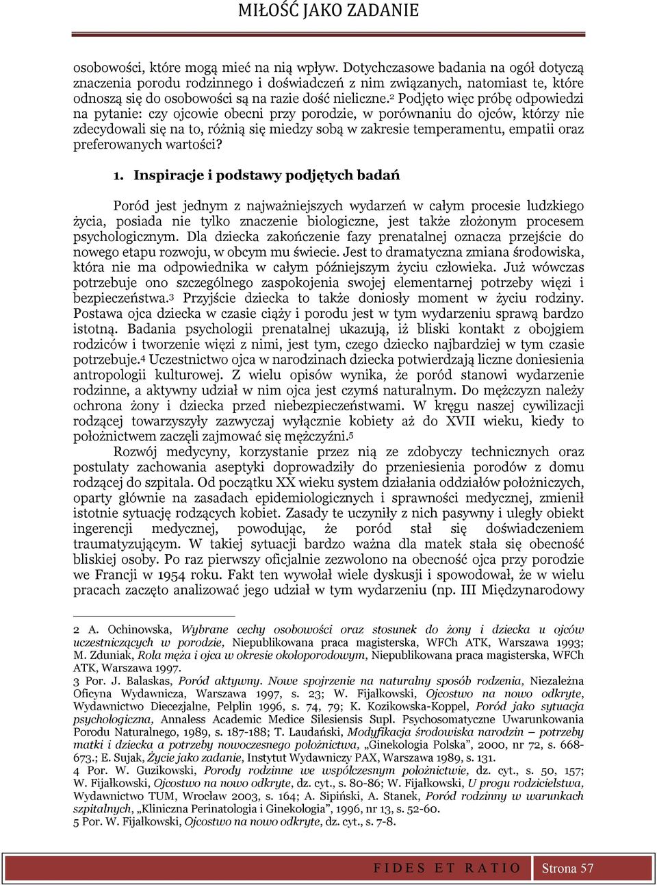 2 Podjęto więc próbę odpowiedzi na pytanie: czy ojcowie obecni przy porodzie, w porównaniu do ojców, którzy nie zdecydowali się na to, różnią się miedzy sobą w zakresie temperamentu, empatii oraz