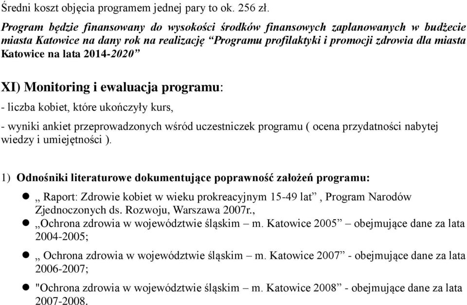 2014-2020 XI) Monitoring i ewaluacja programu: - liczba kobiet, które ukończyły kurs, - wyniki ankiet przeprowadzonych wśród uczestniczek programu ( ocena przydatności nabytej wiedzy i umiejętności ).