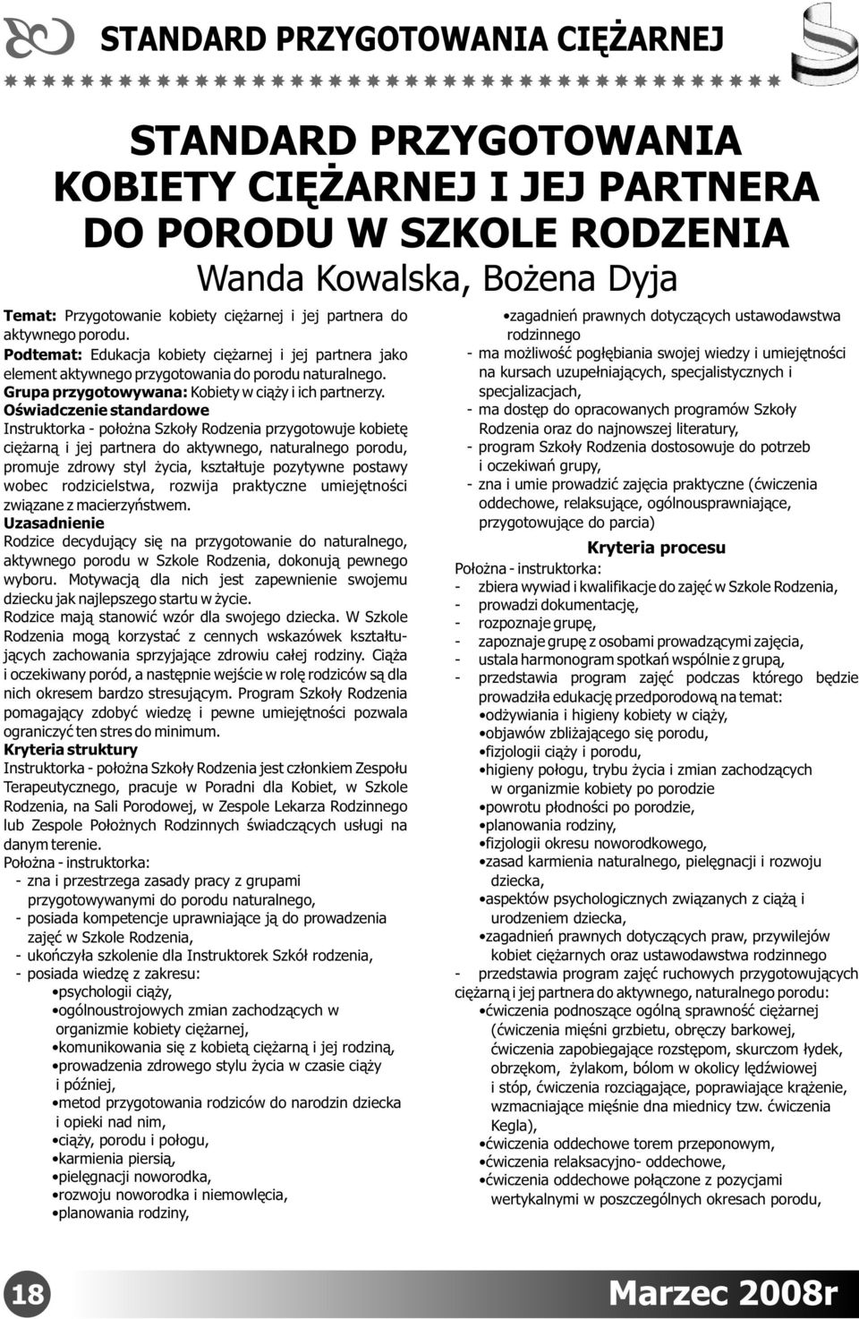 Oświadczenie standardowe Instruktorka - położna Szkoły Rodzenia przygotowuje kobietę ciężarną i jej partnera do aktywnego, naturalnego porodu, promuje zdrowy styl życia, kształtuje pozytywne postawy