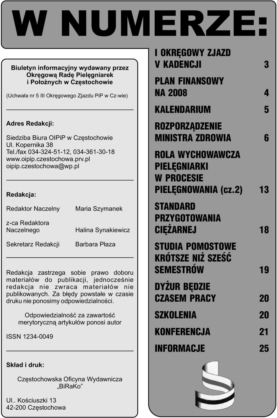 pl Redakcja: Redaktor Naczelny z-ca Redaktora Naczelnego Sekretarz Redakcji Maria Szymanek Halina Synakiewicz Barbara Płaza Redakcja zastrzega sobie prawo doboru materiałów do publikacji,