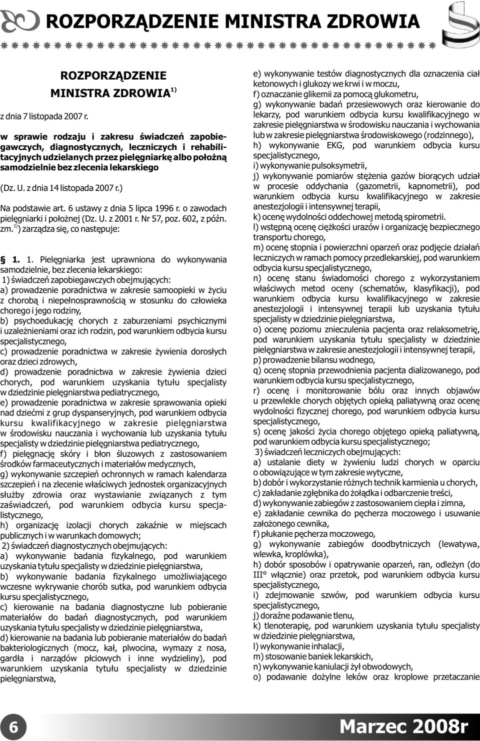 zlecenia lekarskiego (Dz. U. z dnia 14 listopada 2007 r.) Na podstawie art. 6 ustawy z dnia 5 lipca 1996 r. o zawodach pielęgniarki i położnej (Dz. U. z 2001 r. Nr 57, poz. 602, z późn. 2) zm.