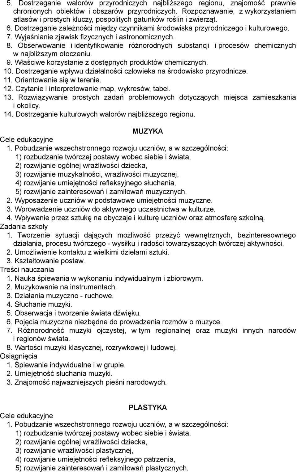 Wyjaśnianie zjawisk fizycznych i astronomicznych. 8. Obserwowanie i identyfikowanie różnorodnych substancji i procesów chemicznych w najbliższym otoczeniu. 9.