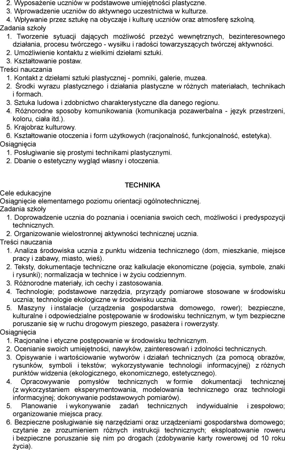 Tworzenie sytuacji dających możliwość przeżyć wewnętrznych, bezinteresownego działania, procesu twórczego - wysiłku i radości towarzyszących twórczej aktywności. 2.