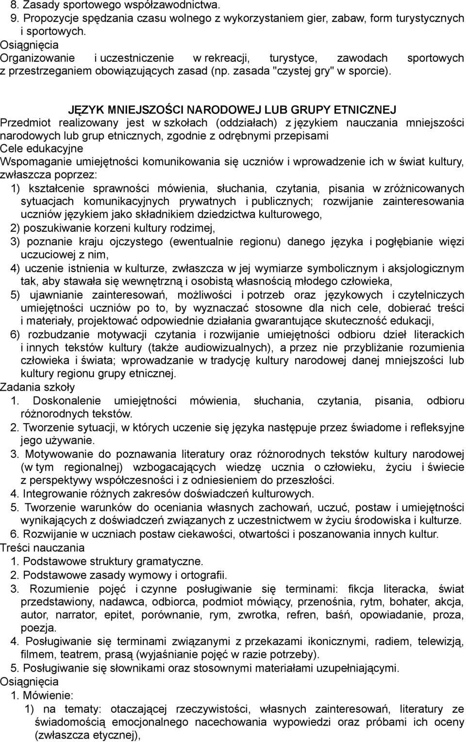 JĘZYK MNIEJSZOŚCI NARODOWEJ LUB GRUPY ETNICZNEJ Przedmiot realizowany jest w szkołach (oddziałach) z językiem nauczania mniejszości narodowych lub grup etnicznych, zgodnie z odrębnymi przepisami