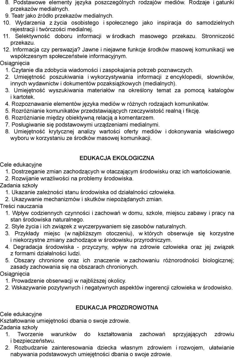 12. Informacja czy perswazja? Jawne i niejawne funkcje środków masowej komunikacji we współczesnym społeczeństwie informacyjnym. 1. Czytanie dla zdobycia wiadomości i zaspokajania potrzeb poznawczych.