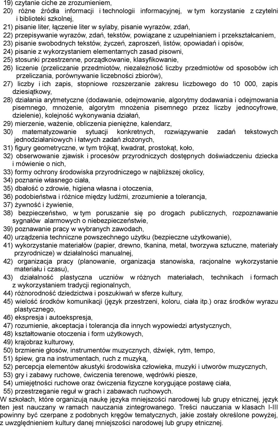 wykorzystaniem elementarnych zasad pisowni, 25) stosunki przestrzenne, porządkowanie, klasyfikowanie, 26) liczenie (przeliczanie przedmiotów, niezależność liczby przedmiotów od sposobów ich