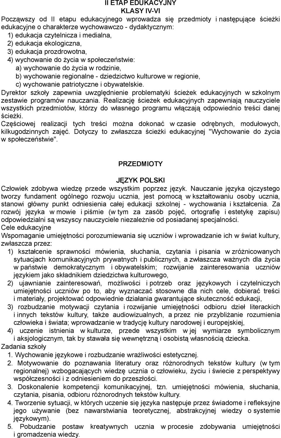 c) wychowanie patriotyczne i obywatelskie. Dyrektor szkoły zapewnia uwzględnienie problematyki ścieżek edukacyjnych w szkolnym zestawie programów nauczania.