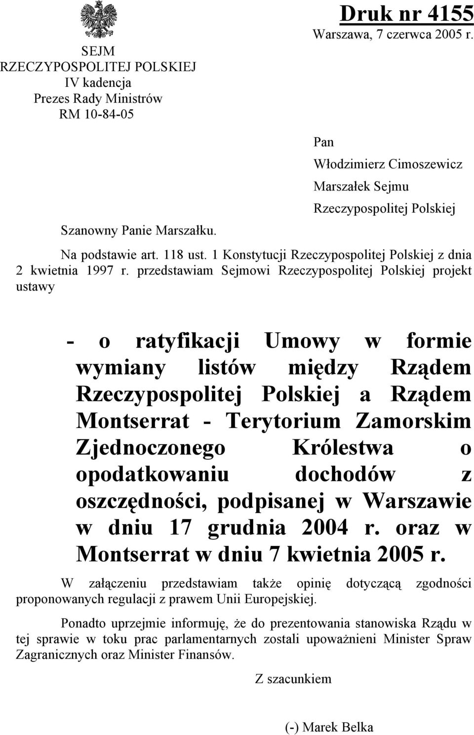 przedstawiam Sejmowi Rzeczypospolitej Polskiej projekt ustawy - o ratyfikacji Umowy w formie wymiany listów między Rządem Rzeczypospolitej Polskiej a Rządem Montserrat - Terytorium Zamorskim