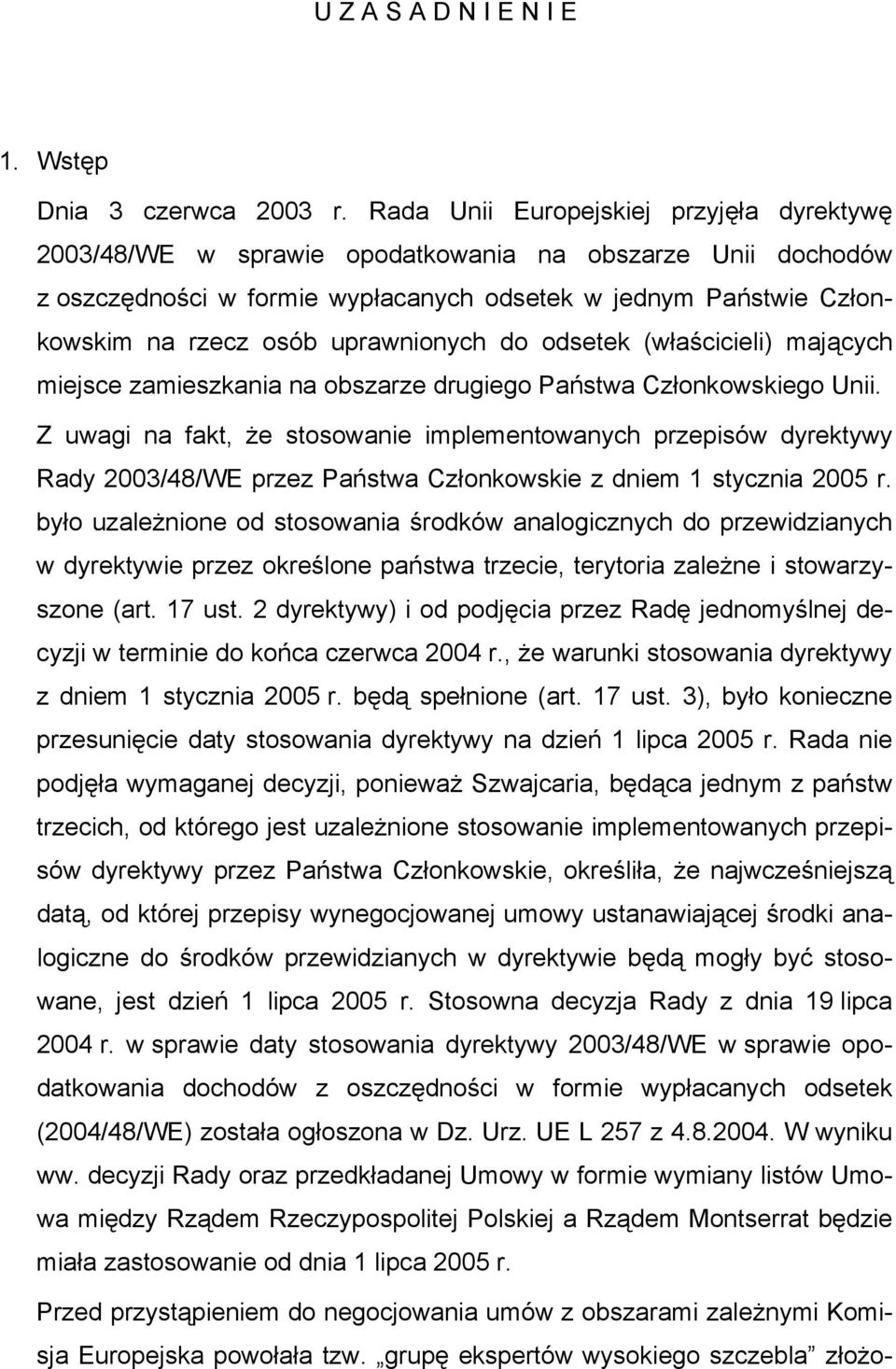 uprawnionych do odsetek (właścicieli) mających miejsce zamieszkania na obszarze drugiego Państwa Członkowskiego Unii.