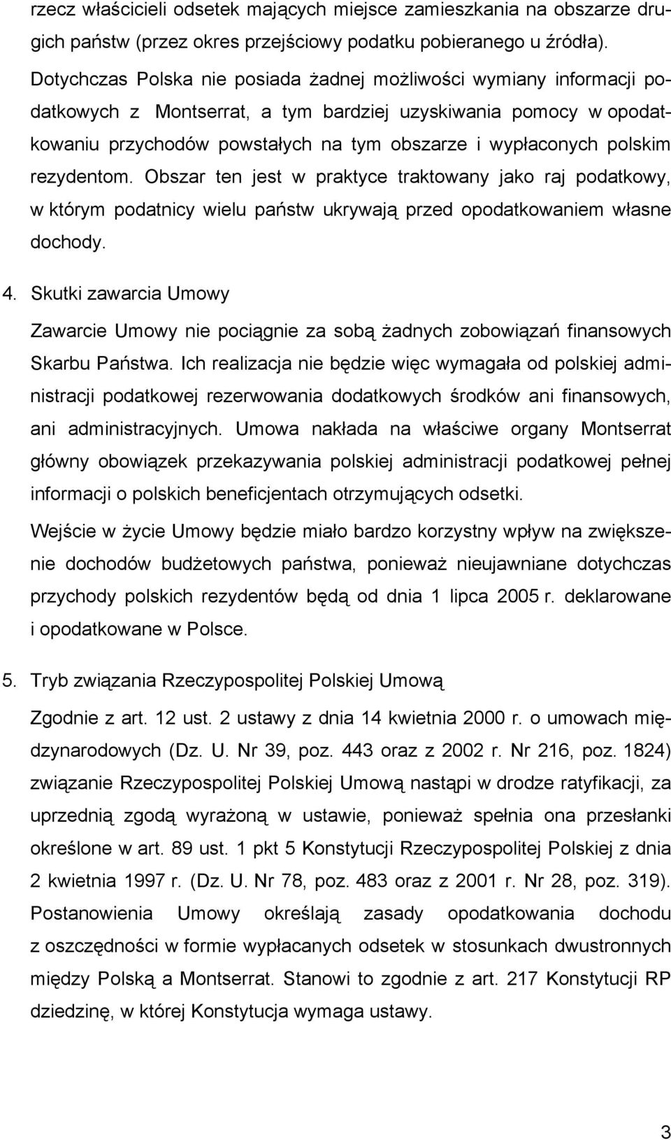 polskim rezydentom. Obszar ten jest w praktyce traktowany jako raj podatkowy, w którym podatnicy wielu państw ukrywają przed opodatkowaniem własne dochody. 4.