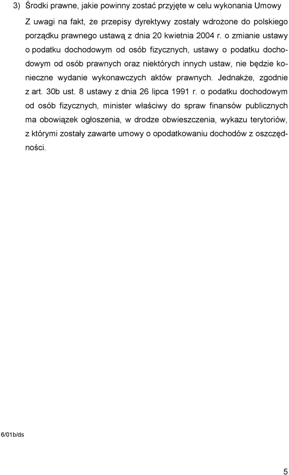 o zmianie ustawy o podatku dochodowym od osób fizycznych, ustawy o podatku dochodowym od osób prawnych oraz niektórych innych ustaw, nie będzie konieczne wydanie