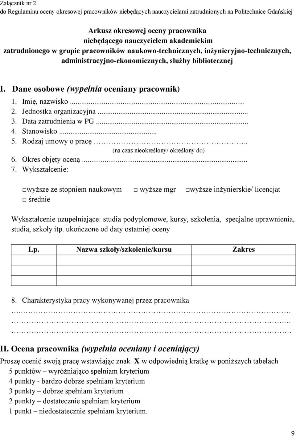 .. 2. Jednostka organizacyjna... 3. Data zatrudnienia w PG... 4. Stanowisko... 5. Rodzaj umowy o pracę.. (na czas nieokreślony/ określony do) 6. Okres objęty oceną... 7.