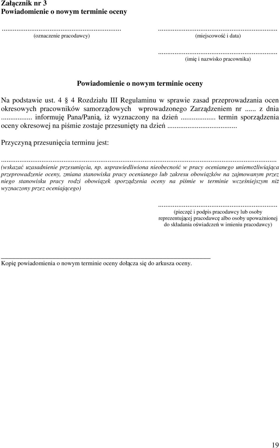 .. termin sporządzenia oceny okresowej na piśmie zostaje przesunięty na dzień... Przyczyną przesunięcia terminu jest:... (wskazać uzasadnienie przesunięcia, np.