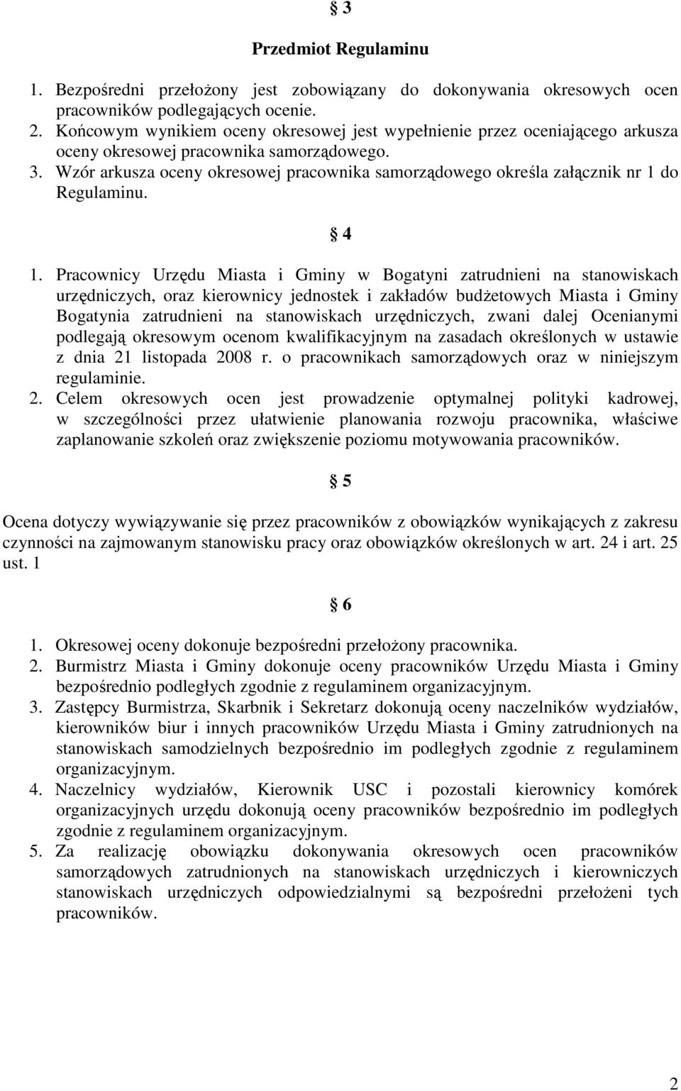 Wzór arkusza oceny okresowej pracownika samorządowego określa załącznik nr 1 do Regulaminu. 4 1.