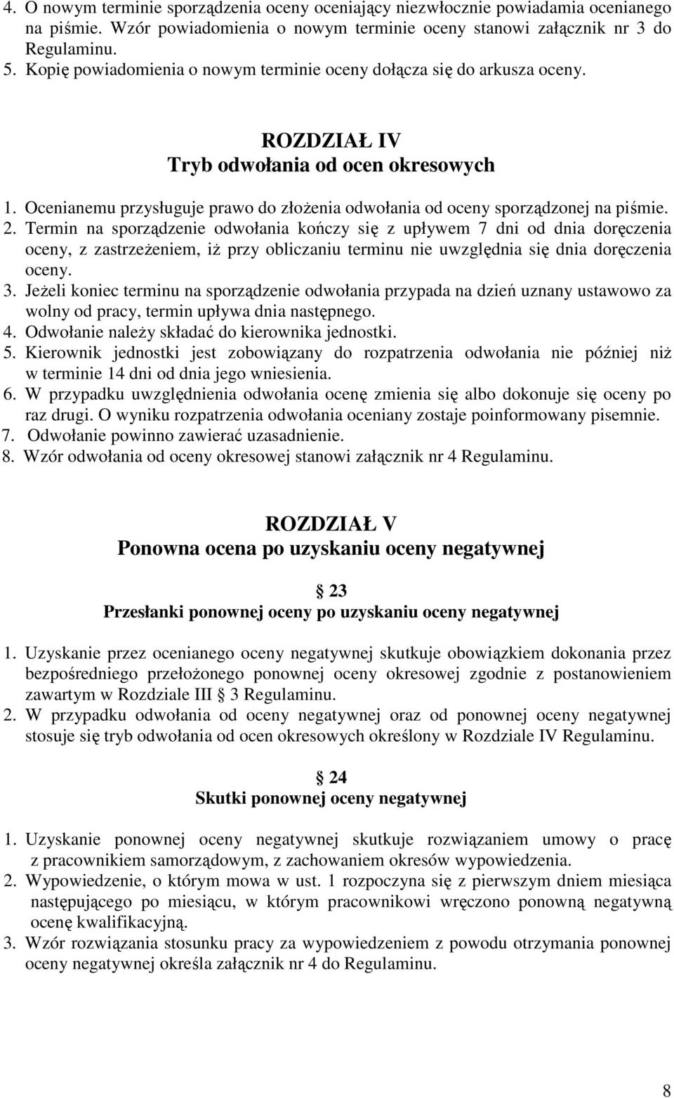 Ocenianemu przysługuje prawo do złoŝenia odwołania od oceny sporządzonej na piśmie. 2.