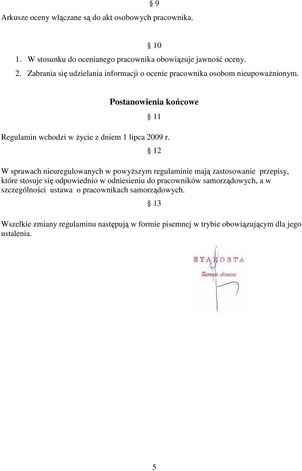 Postanowienia końcowe 11 Regulamin wchodzi w Ŝycie z dniem 1 lipca 2009 r.