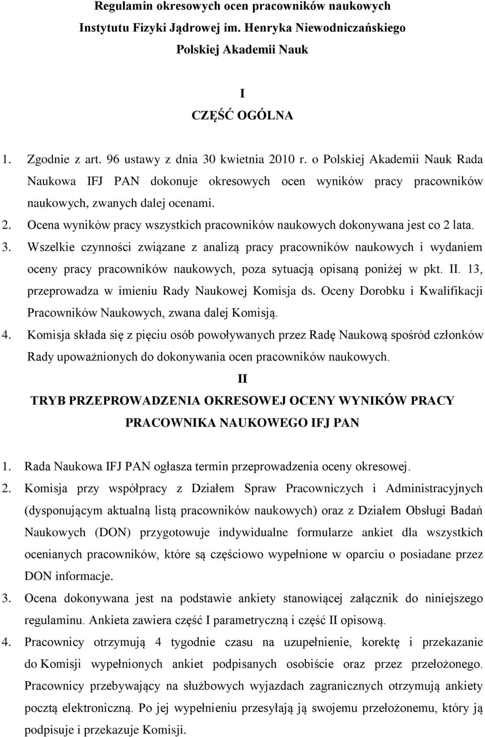 Ocena wyników pracy wszystkich pracowników naukowych dokonywana jest co 2 lata. 3.