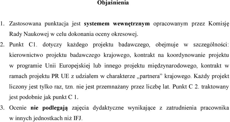 Europejskiej lub innego projektu międzynarodowego, kontrakt w ramach projektu PR UE z udziałem w charakterze partnera krajowego. Każdy projekt liczony jest tylko raz, tzn.