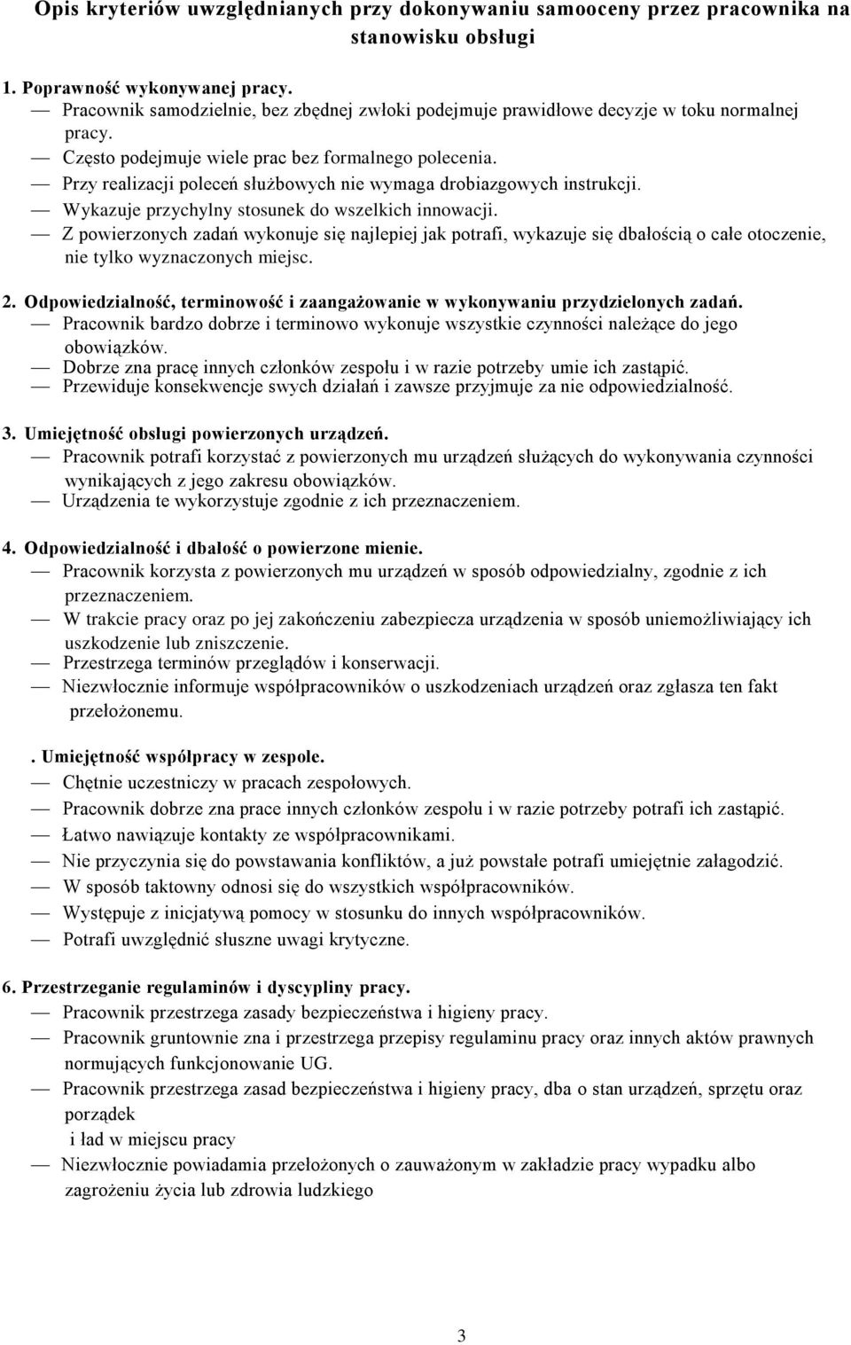 Przy realizacji poleceń służbowych nie wymaga drobiazgowych instrukcji. Wykazuje przychylny stosunek do wszelkich innowacji.