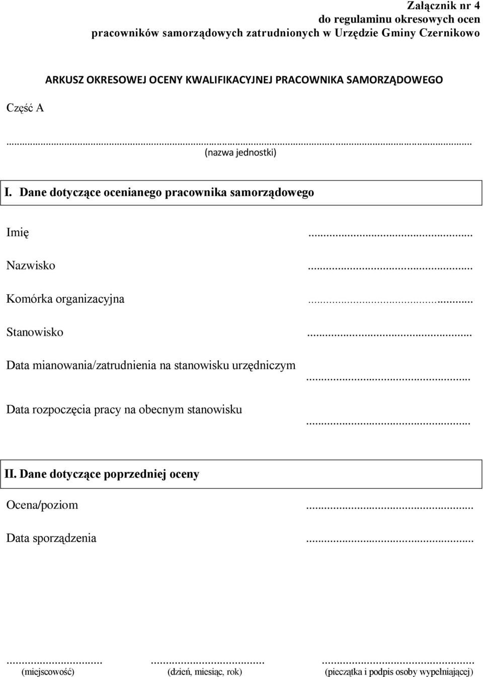 .. Komórka organizacyjna... Stanowisko... Data mianowania/zatrudnienia na stanowisku urzędniczym Data rozpoczęcia pracy na obecnym stanowisku...... II.