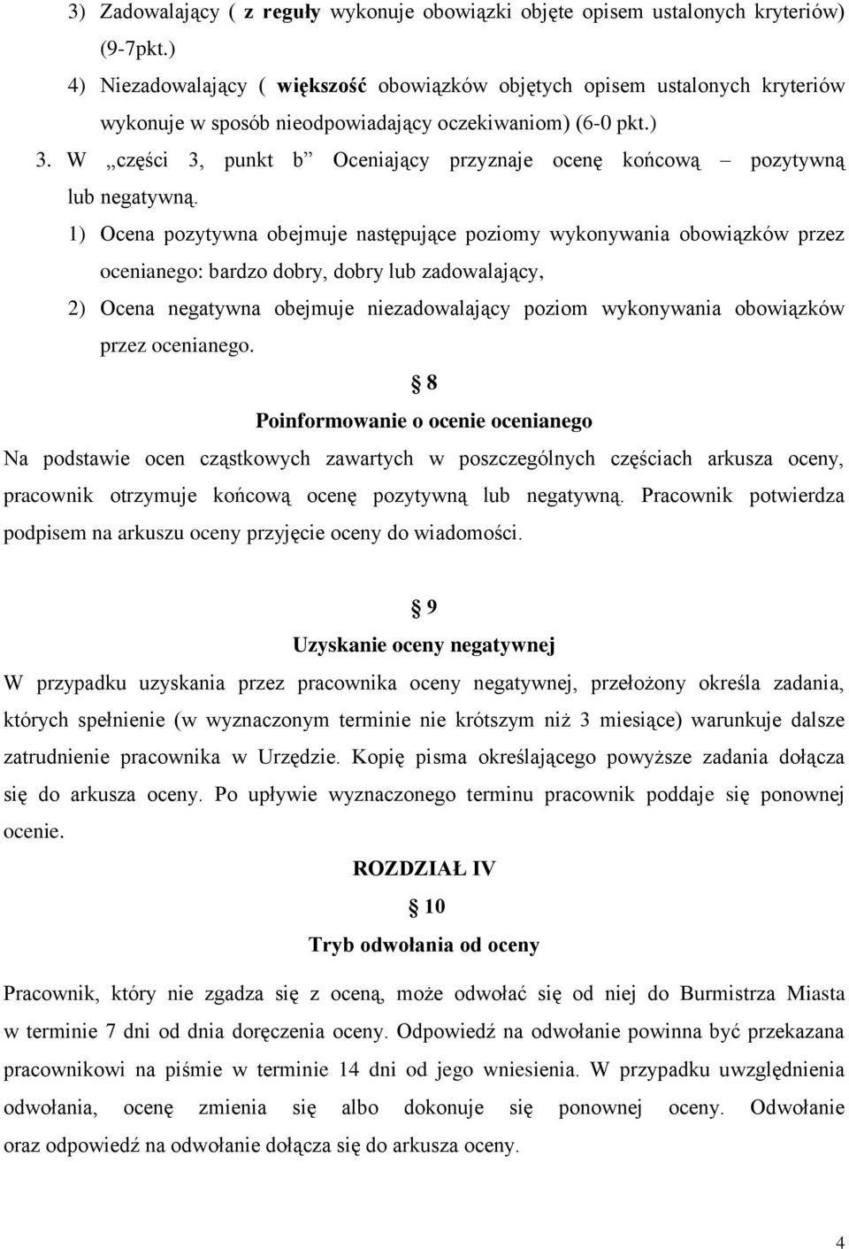 W części 3, punkt b Oceniający przyznaje ocenę końcową pozytywną lub negatywną.