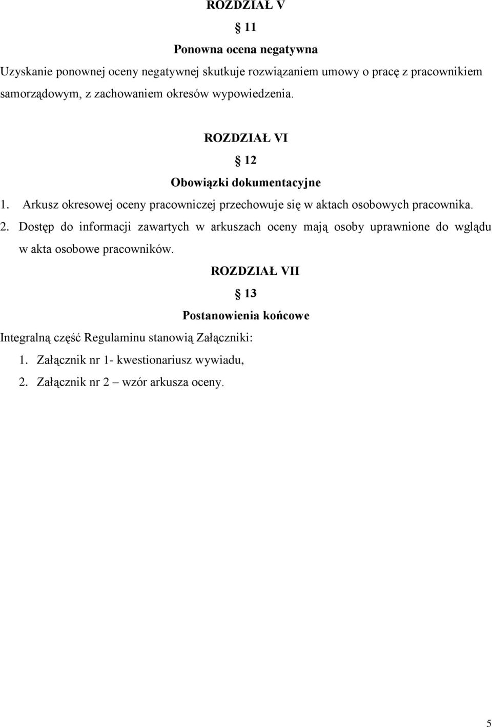 Arkusz okresowej oceny pracowniczej przechowuje się w aktach osobowych pracownika. 2.