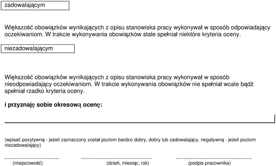 niezadowalającym Większo ść obowiązków wynikających z opisu stanowiska pracy wykonywa ł w sposób nieodpowiadający oczekiwaniom.