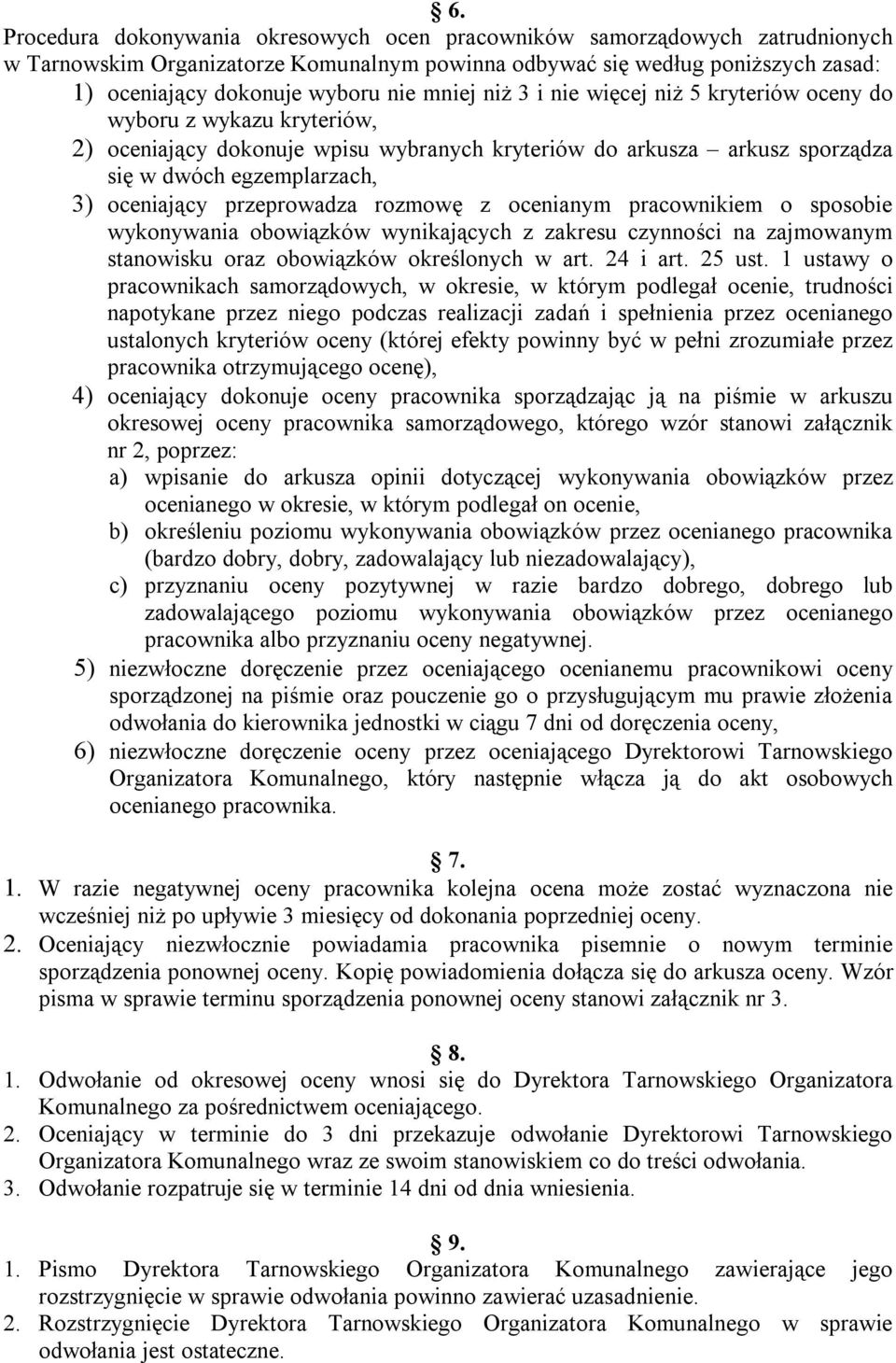 przeprowadza rozmowę z ocenianym pracownikiem o sposobie wykonywania obowiązków wynikających z zakresu czynności na zajmowanym stanowisku oraz obowiązków określonych w art. 24 i art. 25 ust.