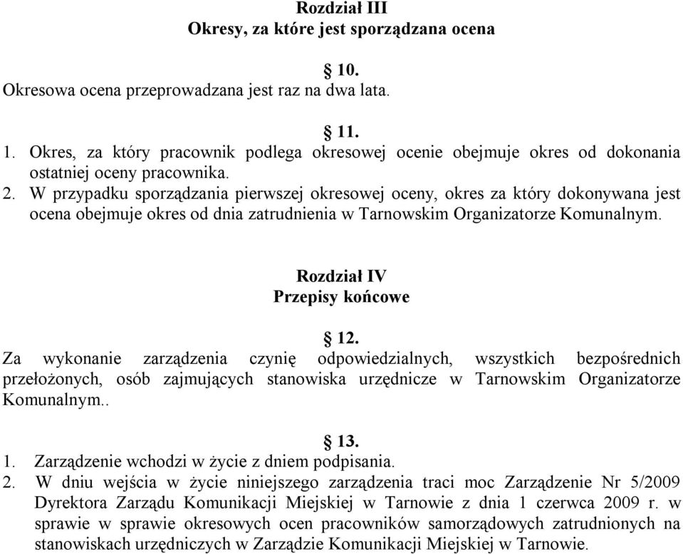 Za wykonanie zarządzenia czynię odpowiedzialnych, wszystkich bezpośrednich przełożonych, osób zajmujących stanowiska urzędnicze w Tarnowskim Organizatorze Komunalnym.. 13