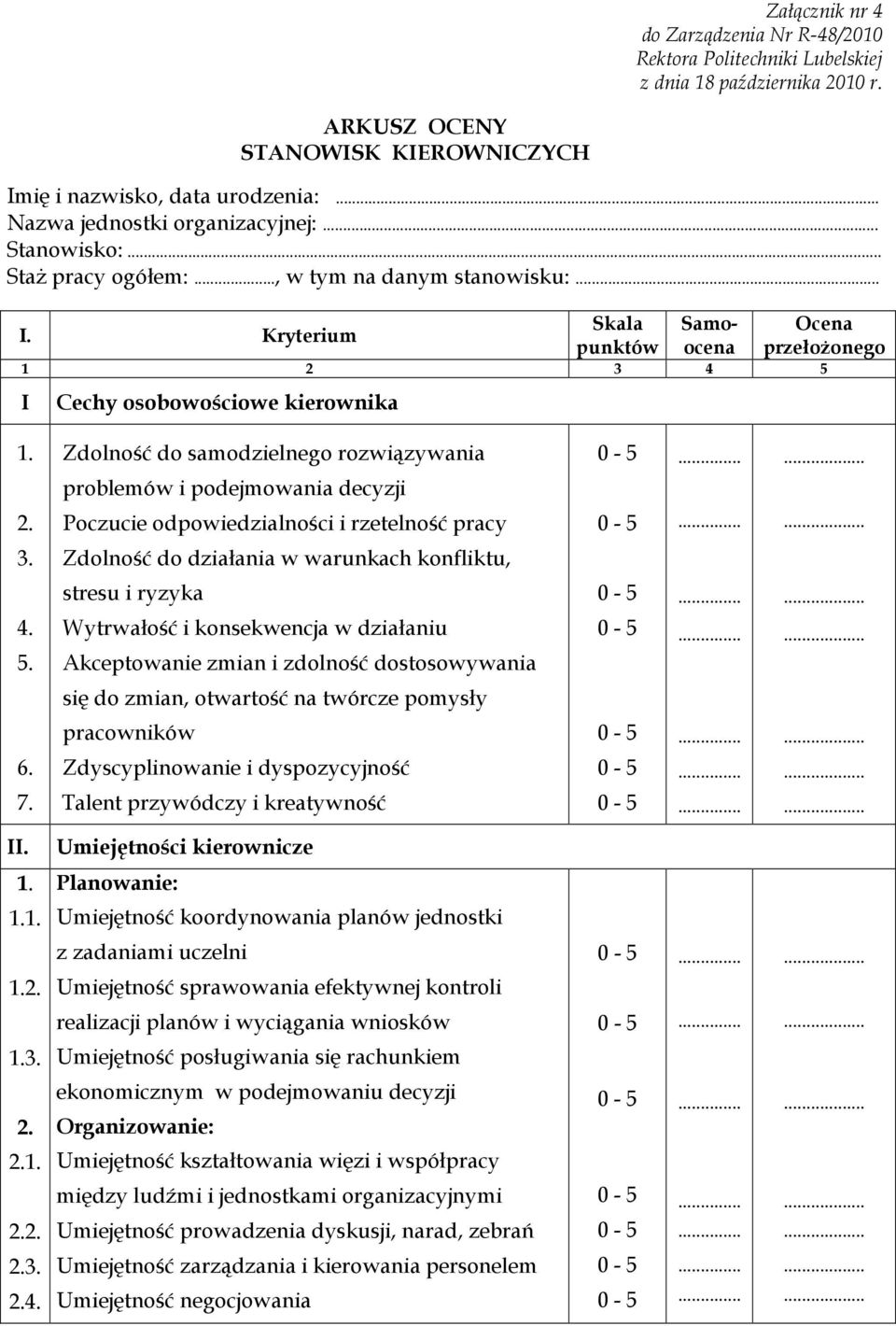 Kryterium Skala punktów Samoocena Ocena przełożonego 1 2 3 4 5 I Cechy osobowościowe kierownika 1. Zdolność do samodzielnego rozwiązywania problemów i podejmowania decyzji 2.