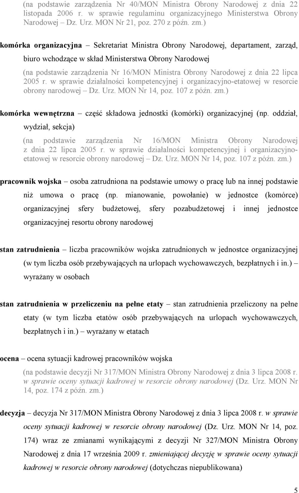 z dnia 22 lipca 2005 r. w sprawie działalności kompetencyjnej i organizacyjno-etatowej w resorcie obrony narodowej Dz. Urz. MON Nr 14, poz. 107 z późn. zm.