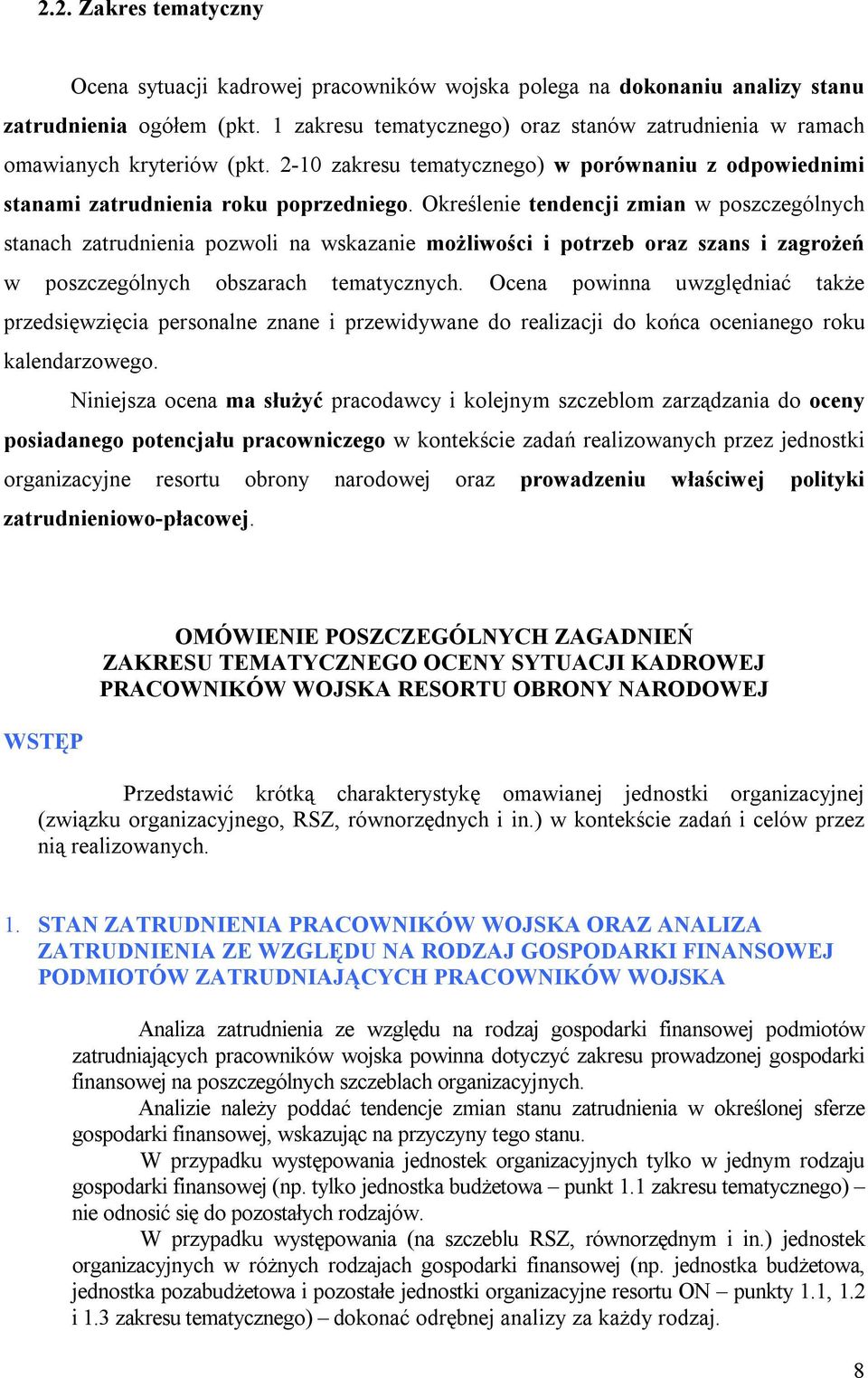 Określenie tendencji zmian w poszczególnych stanach zatrudnienia pozwoli na wskazanie możliwości i potrzeb oraz szans i zagrożeń w poszczególnych obszarach tematycznych.