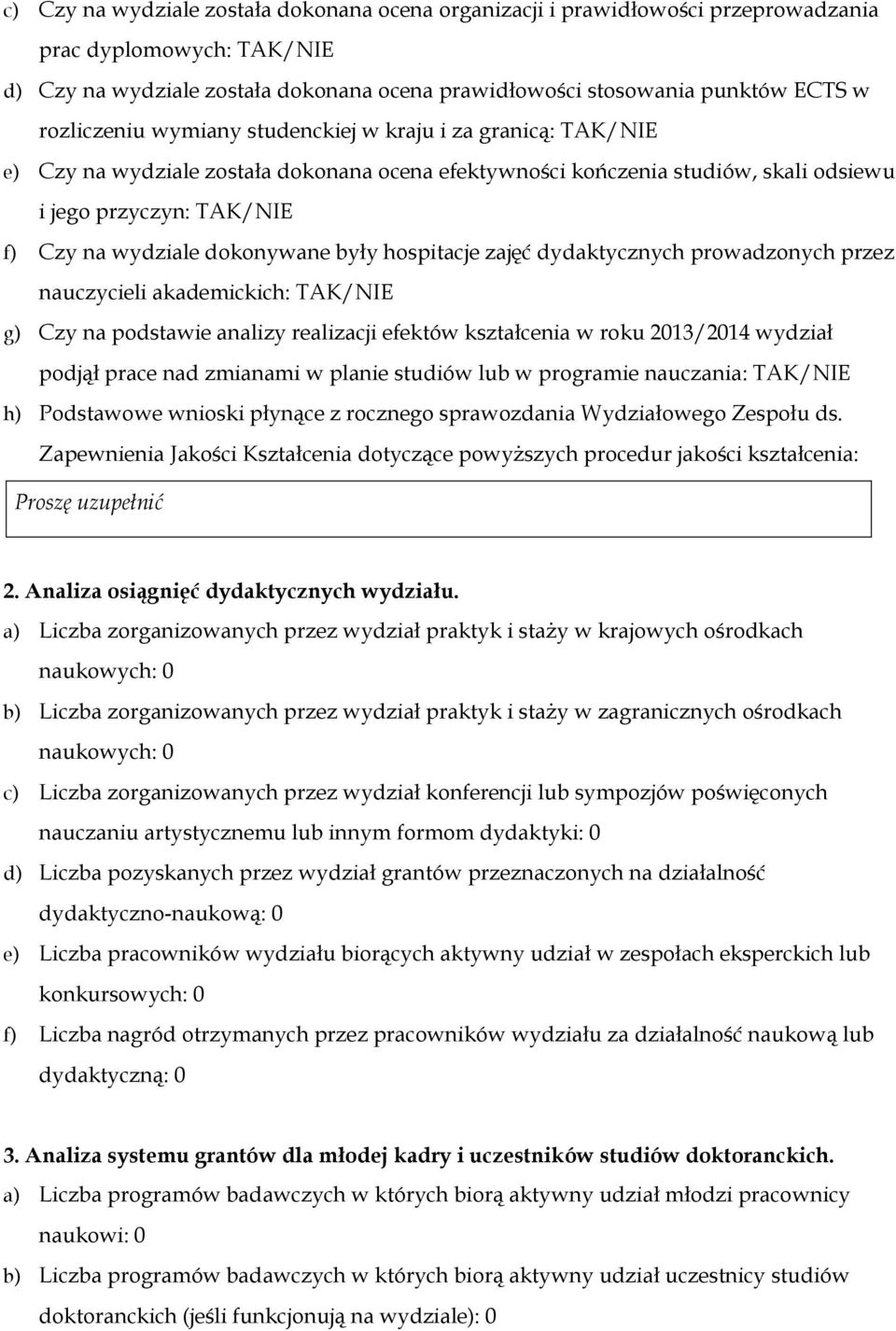 dokonywane były hospitacje zajęć dydaktycznych prowadzonych przez nauczycieli akademickich: TAK/NIE g) Czy na podstawie analizy realizacji efektów kształcenia w roku 2013/2014 wydział podjął prace