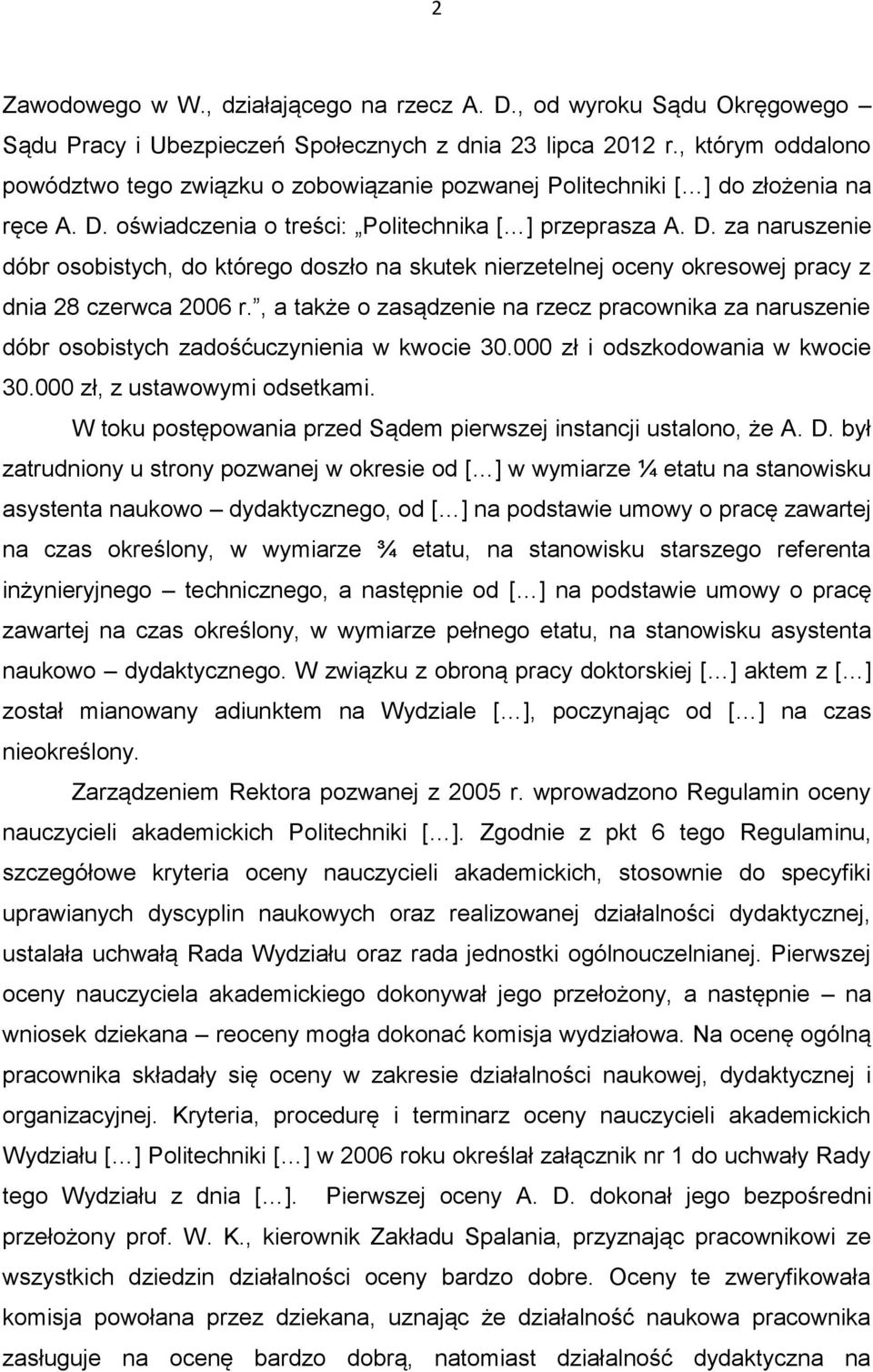 oświadczenia o treści: Politechnika [ ] przeprasza A. D. za naruszenie dóbr osobistych, do którego doszło na skutek nierzetelnej oceny okresowej pracy z dnia 28 czerwca 2006 r.