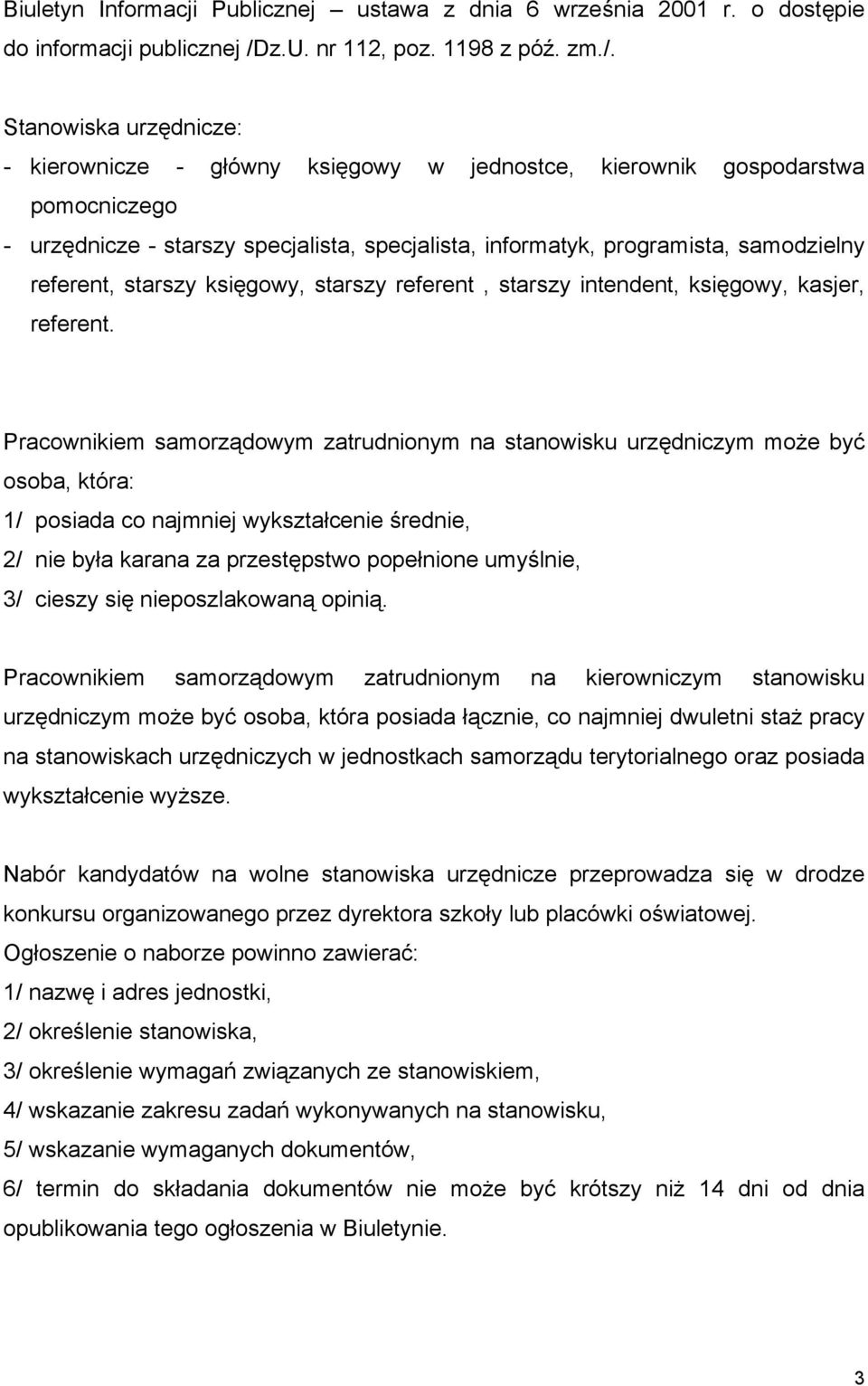 Stanowiska urzędnicze: - kierownicze - główny księgowy w jednostce, kierownik gospodarstwa pomocniczego - urzędnicze - starszy specjalista, specjalista, informatyk, programista, samodzielny referent,