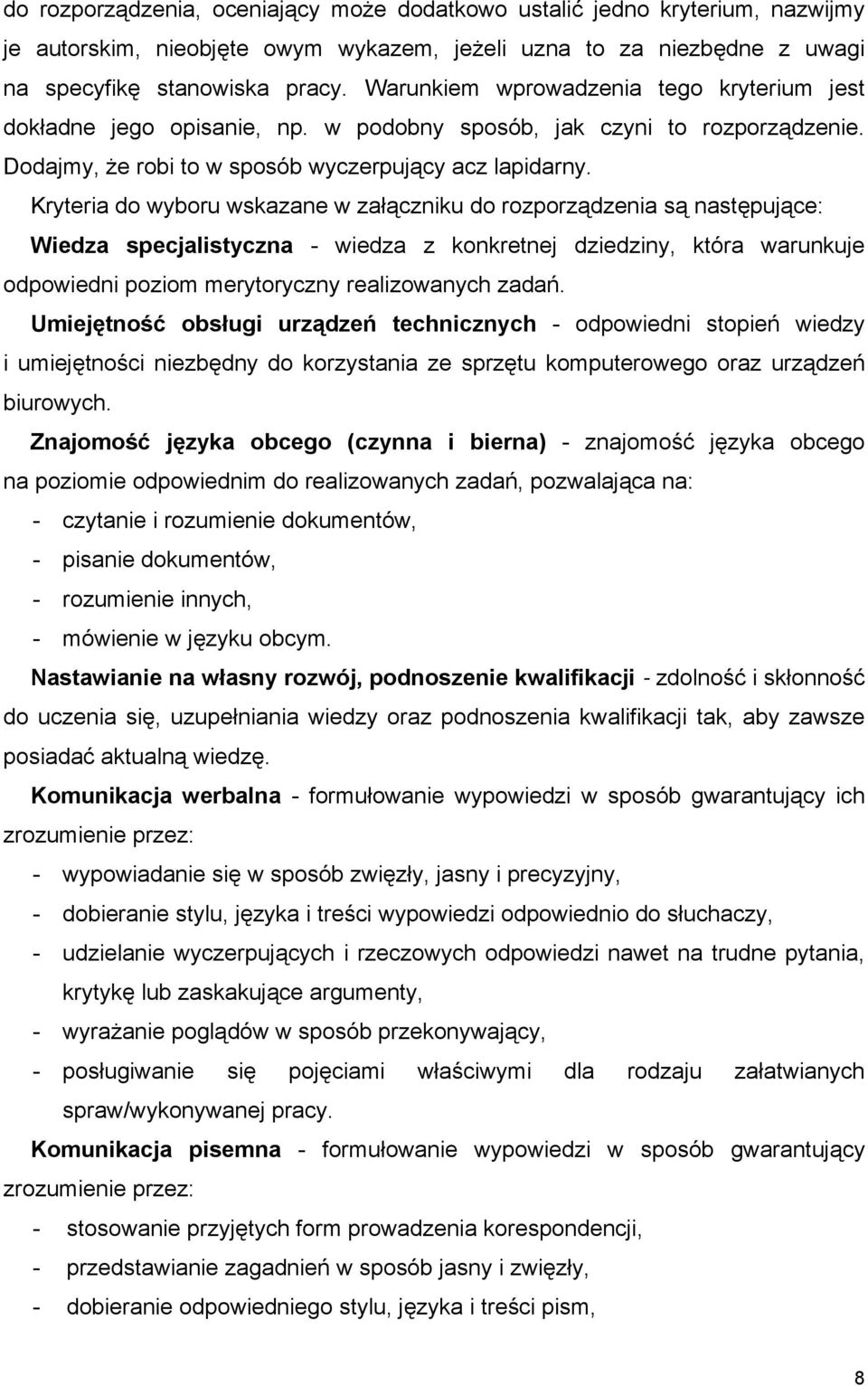 Kryteria do wyboru wskazane w załączniku do rozporządzenia są następujące: Wiedza specjalistyczna - wiedza z konkretnej dziedziny, która warunkuje odpowiedni poziom merytoryczny realizowanych zadań.