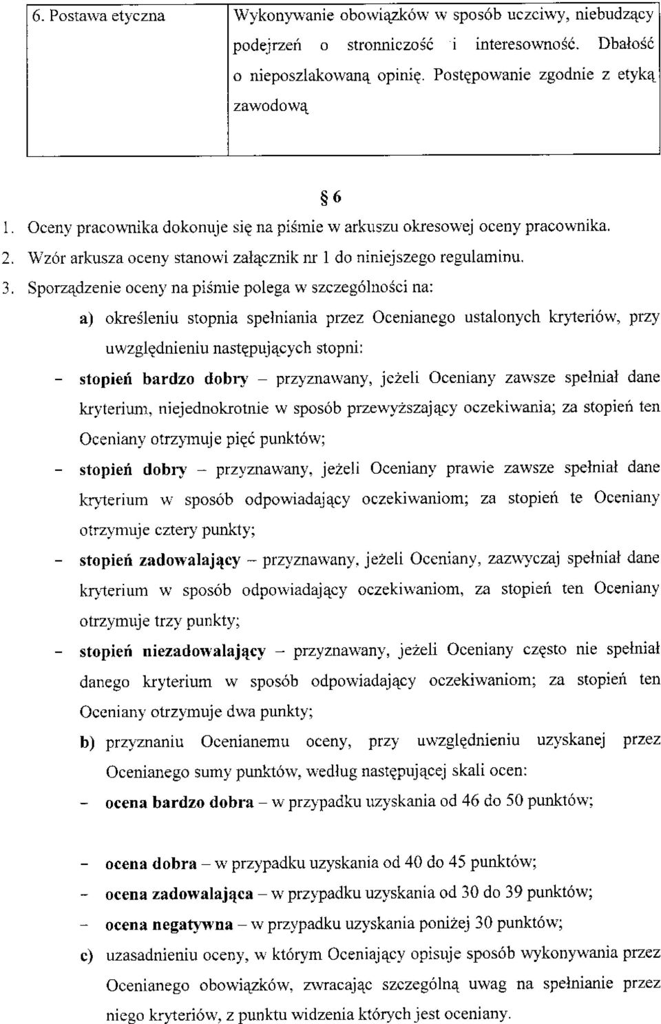 Sporz4dzenie ocen ' na pismie polega u' szczegóhosci na: a) okresleniu stopnia spelniania przez Ocenianego ustalonych k)-teriów, przy uwzglqdnieniu nastqpuj4cych stopnil - stopieú bardzo dobry